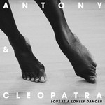 cover: Antony & Cleopatra - Love Is A Lonely Dancer (EP)