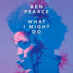 cover: Ben Pearce - What I Might Do