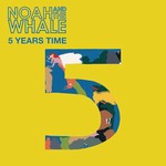 cover: Noah & The Whale - 5 Years Time