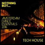 cover: Various - Nothing But... Amsterdam Dance Essentials 2016 Tech House