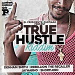 cover: Denham Smith|Jayharno|Rebellion The Recaller|Shortlord - True Hustle Riddim