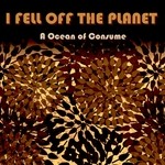 cover: I Fell Off The Planet - A Ocean Of Consume