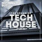 cover: Various - Nothing But... The Sound Of Tech House Part 1