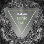 cover: Shall Ocin - Sonic Hall EP