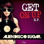 cover: Alien Disco Sugar - Get On Up EP