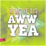 cover: Reactiv Djs - Aww Yea