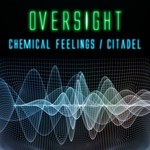 cover: Oversight - Chemical Feelings/The Citadel