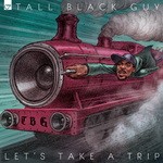 cover: Tall Black Guy - Let's Take A Trip