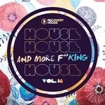 cover: Various - House, House & More F..king House Vol 16