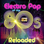 cover: Various - Electro Pop Of The 80s Reloaded