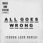 cover: Chase & Status|Tom Grennan - All Goes Wrong (Tough Love Remix)