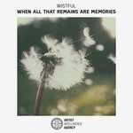 cover: Wistful - When All That Remains Are Memories