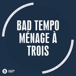 cover: Bad Tempo - Menage AÂ Trois