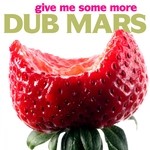 cover: Dub Mars - Give Me Some More