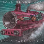 cover: Tall Black Guy - Letas Take A Trip