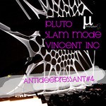 cover: Pluto|Slam Mode|Vincent Inc - AntiDEEPressant#4