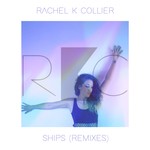 cover: Rachel K Collier - Ships (Remixes)