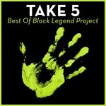 cover: Black Legend Project - Take 5: Best Of Black Legend Project