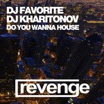 cover: Dj Favorite & Dj Kharitonov - Do You Wanna House