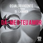 cover: Osvaldo Vicente - DA Me O Teu Amor (feat DJ Cabuata)