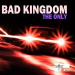 cover: Bad Kingdom - The Only