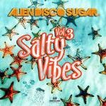 cover: Alien Disco Sugar - Salty Vibes Vol 3