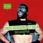 cover: Underground Utopia - Declassified