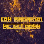 cover: Low_radar101 - We Get Down