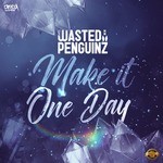 cover: Wasted Penguinz - Make It One Day