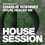 cover: Charlie Roennez - House Healed Me