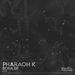 cover: Pharaoh K - Bora EP