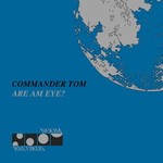 cover: Commander Tom - Are Am Eye?