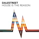 cover: Dalestreet - House Is The Reason