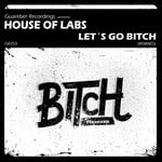 cover: House Of Labs - Let's Go Bitch (Remixes)