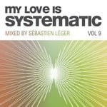 cover: Sebastien Leger|Various - My Love Is Systematic Vol 9 (unmixed tracks)