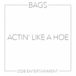 cover: Bags - Actin Like A Hoe