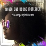 cover: 2housspeople - Under One House (Together) (feat JLofton) (Underground House)