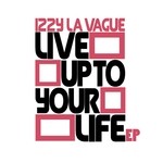 cover: Izzy La Vague - Live Up To Your Life EP