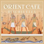 cover: Djschluetex - Orient Cafe