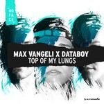 cover: Max Vangeli X Databoy - Top Of My Lungs