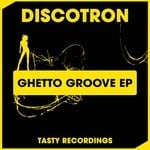 cover: Discotron - Ghetto Groove EP