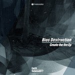 cover: Bios Destruction - Create The Fire EP