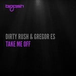 cover: Dirty Rush & Gregor Es - Take Me Off