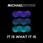 cover: Michael Woods - It Is What It Is