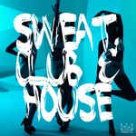 cover: Various - Sweat, Club & House