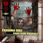 cover: Trauma Dbc - Something Horrible!