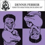 cover: Dennis Ferrer - Ghetto Discotek Building EP