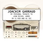 cover: Joachim Garraud - My Personal Tribute To Jean-Michel Jarre In 11 Minutes And 41 Secondes