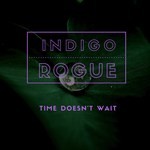 cover: Indigo Rogue - Time Doesn't Wait