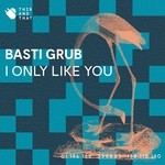 cover: Basti Grub - I Only Like You